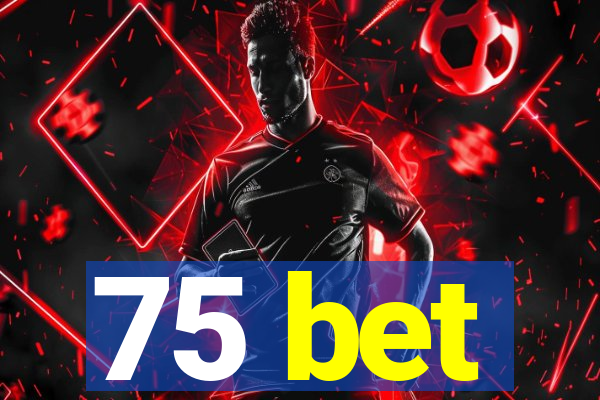 75 bet